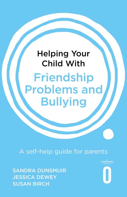 Helping Your Child with Friendship Problems and Bullying: A self-help guide for parents (Helping Your Child)