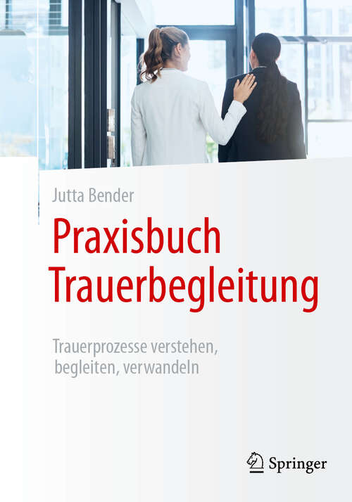 Book cover of Praxisbuch Trauerbegleitung: Trauerprozesse verstehen, begleiten, verwandeln (2. Auflage 2025)