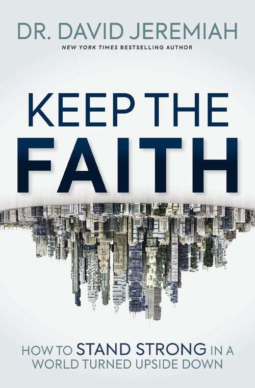 Book cover of Keep the Faith: How to Stand Strong in a World Turned Upside-Down