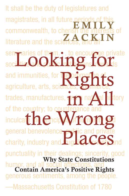 Book cover of Looking for Rights in All the Wrong Places: Why State Constitutions Contain America's Positive Rights (Princeton Studies in American Politics: Historical, International, and Comparative Perspectives #132)