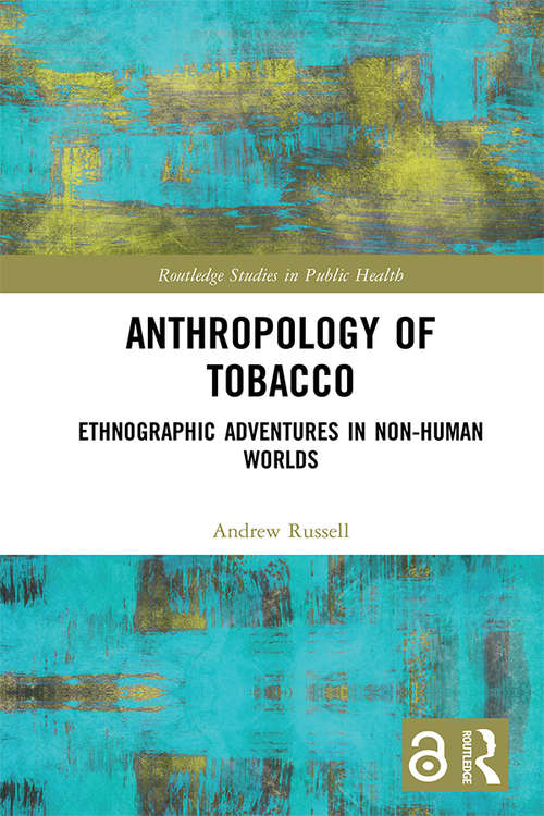 Anthropology of Tobacco [Open Access]: Ethnographic Adventures in Non-Human Worlds