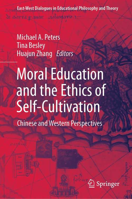 Moral Education and the Ethics of Self-Cultivation: Chinese and Western Perspectives (East-West Dialogues in Educational Philosophy and Theory)