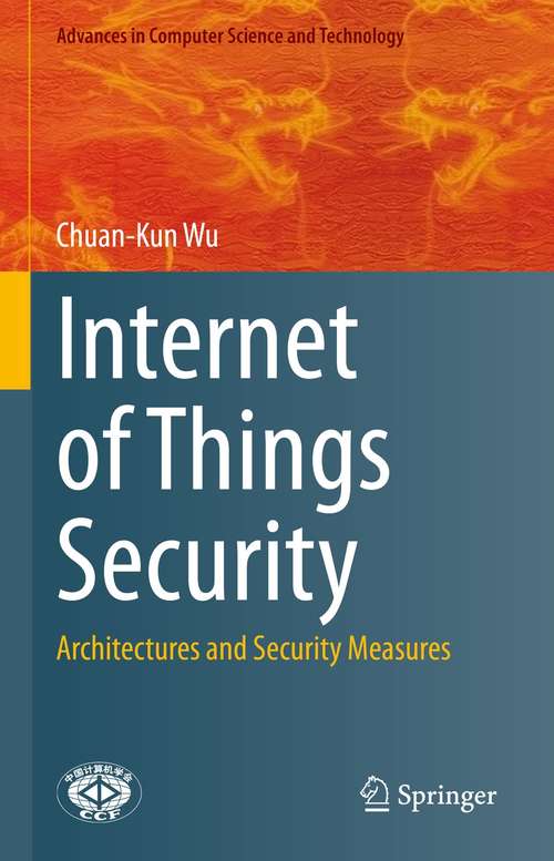 Internet of Things Security: Architectures and Security Measures (Advances in Computer Science and Technology)