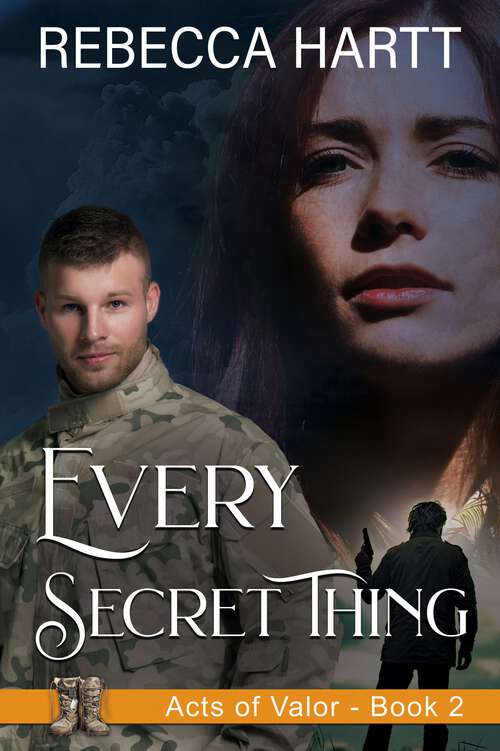 Book cover of Every Secret Thing: Christian Military Romantic Suspense (Acts of Valor #2)