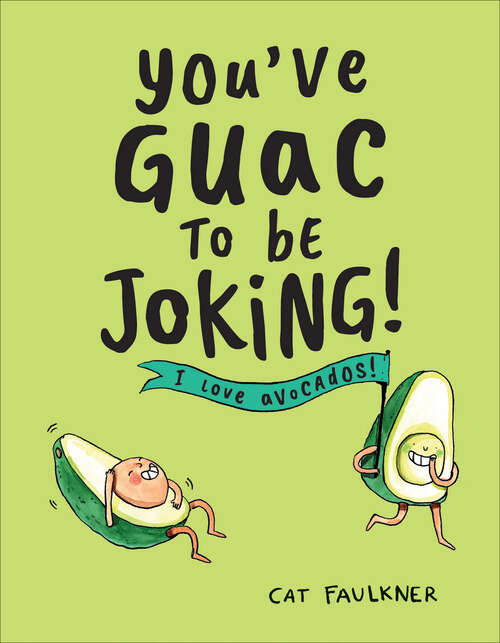 Book cover of You've Guac to Be Joking: I Love Avocados!