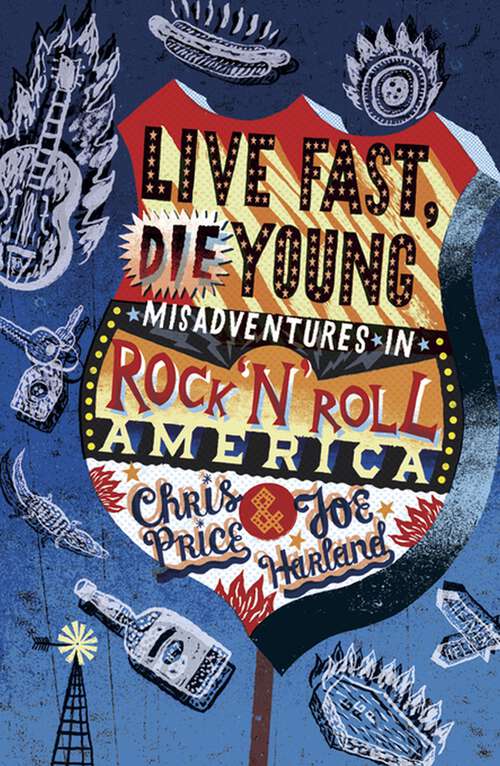 Book cover of Live Fast, Die Young: Misadventures in Rock And Roll America
