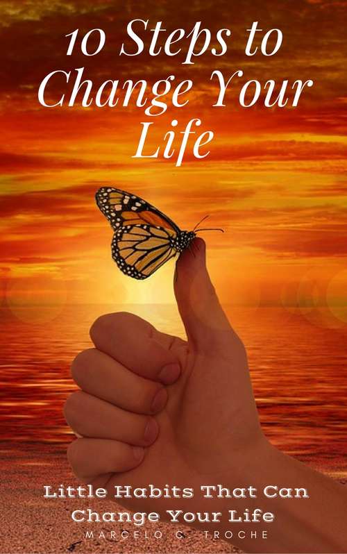 Book cover of 10 Steps to Change Your Life: A Step-By-Step Guide
