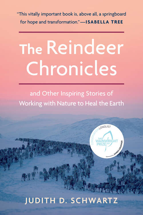 Book cover of The Reindeer Chronicles: And Other Inspiring Stories of Working with Nature to Heal the Earth