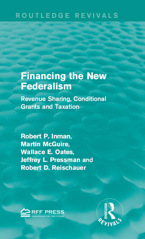 Financing the New Federalism: Revenue Sharing, Conditional Grants and Taxation (Routledge Revivals)