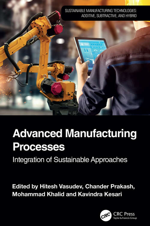 Book cover of Advanced Manufacturing Processes: Integration of Sustainable Approaches (1) (Sustainable Manufacturing Technologies)