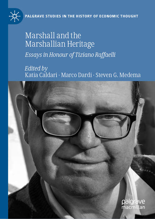 Marshall and the Marshallian Heritage: Essays in Honour of Tiziano Raffaelli (Palgrave Studies in the History of Economic Thought)