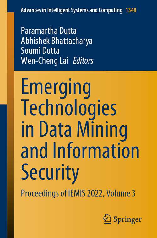 Emerging Technologies in Data Mining and Information Security: Proceedings of IEMIS 2022, Volume 3 (Advances in Intelligent Systems and Computing #1348)