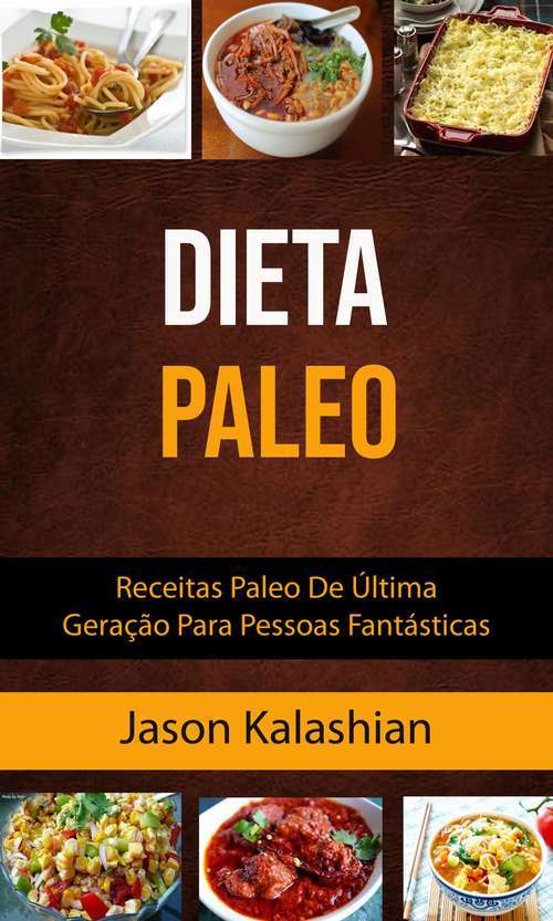 Book cover of Dieta Paleo : Receitas Paleo De Última Geração Para Pessoas Fantásticas