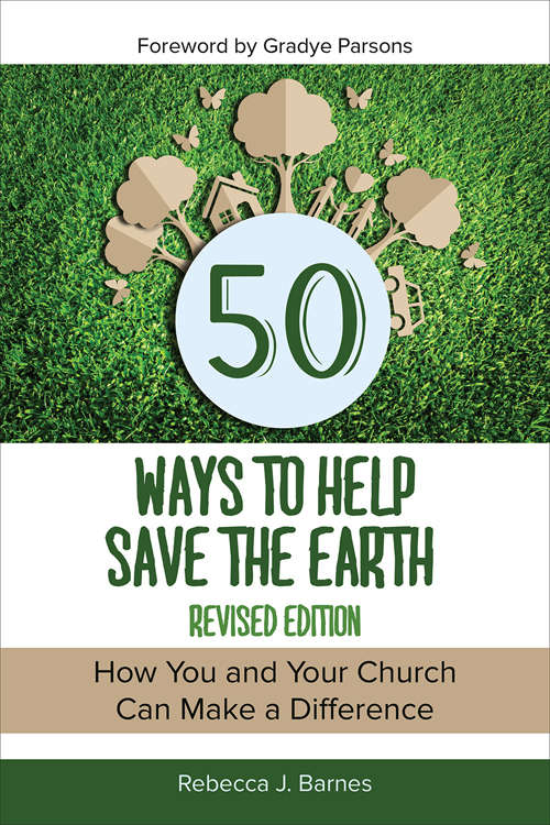 50 Ways to Help Save the Earth: How You And Your Church Can Make A Difference