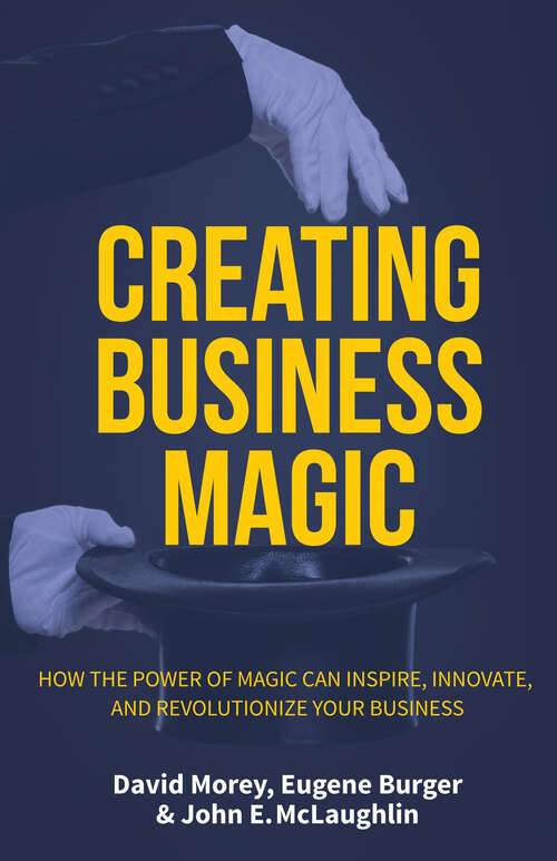 Book cover of Creating Business Magic: How the Power of Magic Can Inspire, Innovate, and Revolutionize Your Business