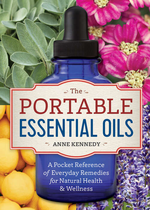 Book cover of The Portable Essential Oils: A Pocket Reference of Everyday Remedies for Natural Health & Wellness