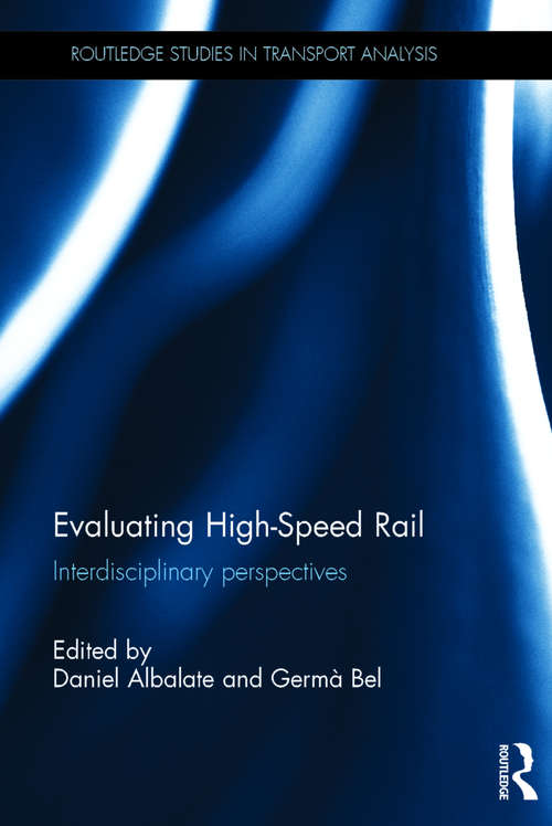 Evaluating High-Speed Rail: Interdisciplinary perspectives (Routledge Studies in Transport Analysis)