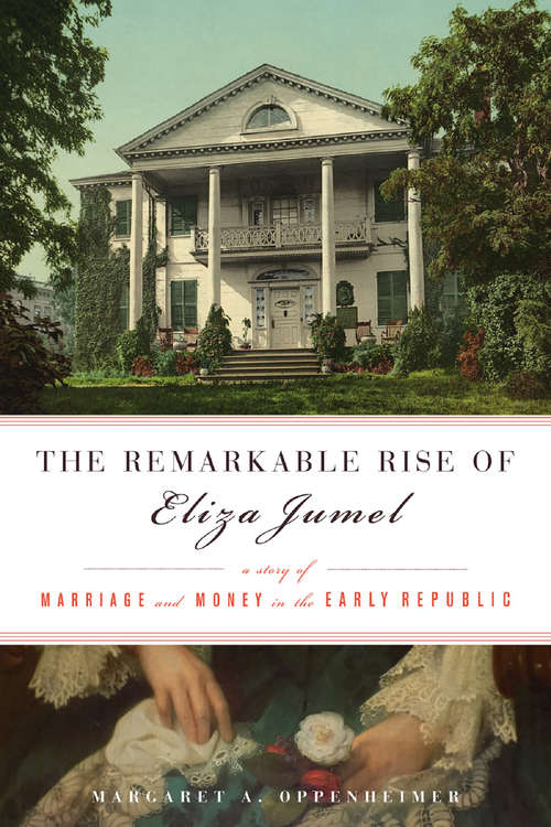 Book cover of The Remarkable Rise of Eliza Jumel: A Story of Marriage and Money in the Early Republic
