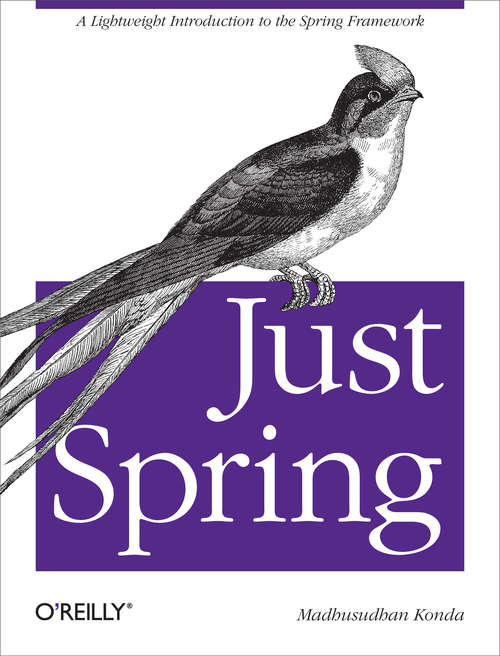 Book cover of Just Spring: A Lightweight Introduction to the Spring Framework (Oreilly And Associate Ser.)