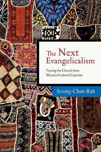 The Next Evangelicalism: Freeing The Church from Western Cultural Captivity