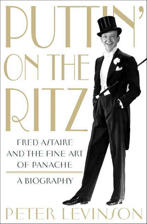 Book cover of Puttin' On the Ritz: Fred Astaire and the Fine Art of Panache, A Biography