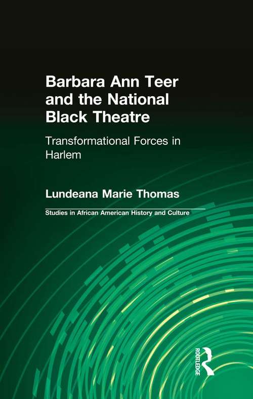 Barbara Ann Teer and the National Black Theatre: Transformational Forces in Harlem (Studies in African American History and Culture)