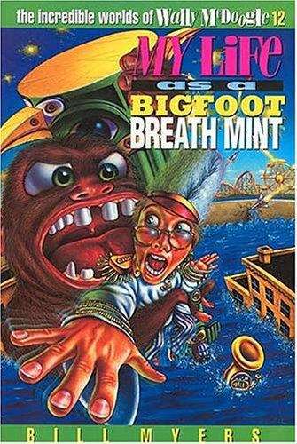 Book cover of My Life as a Bigfoot Breath Mint (The Incredible Worlds of Wally McDoogle #12)