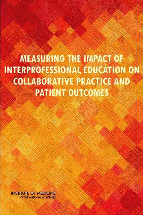 Book cover of Measuring the Impact of Interprofessional Education on Collaborative Practice and Patient Outcomes