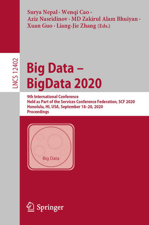 Big Data – BigData 2020: 9th International Conference, Held as Part of the Services Conference Federation, SCF 2020, Honolulu, HI, USA, September 18-20, 2020, Proceedings (Lecture Notes in Computer Science #12402)
