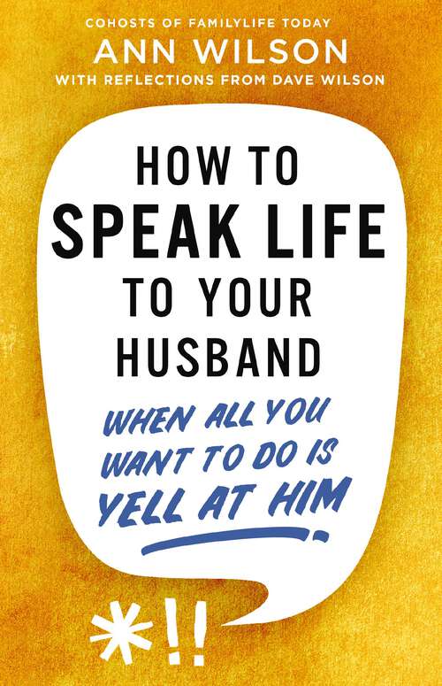 Book cover of How to Speak Life to Your Husband: When All You Want to Do Is Yell at Him