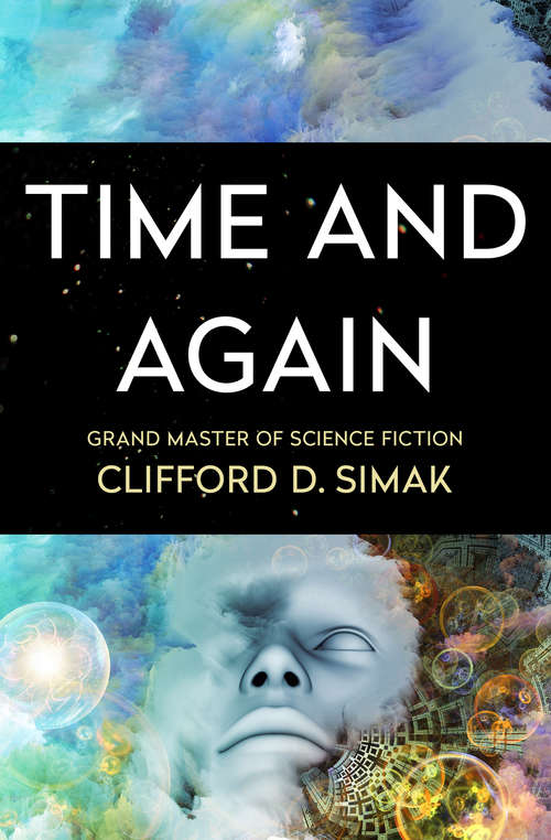 Book cover of Time and Again: Good Night, Mr. James And Other Stories; Time And Again; And Way Station (The\works Of Clifford D. Simak Ser.)