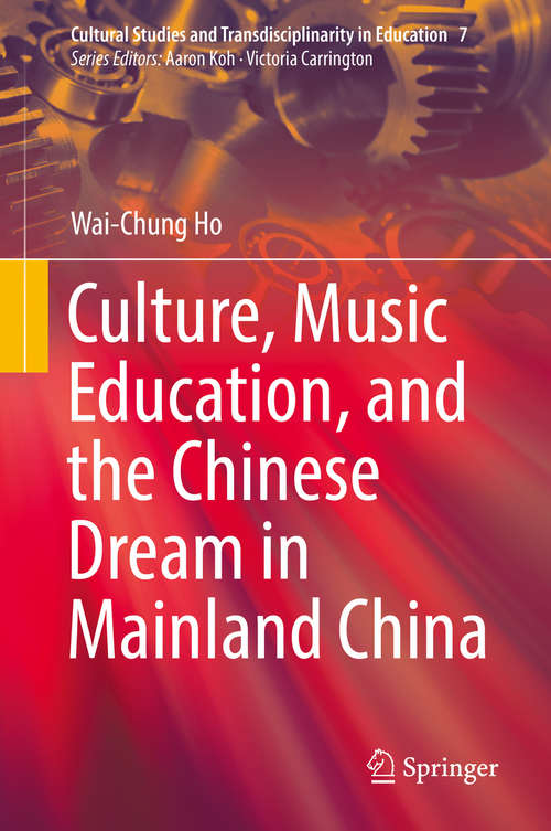 Culture, Music Education, and the Chinese Dream in Mainland China (Cultural Studies and Transdisciplinarity in Education #7)