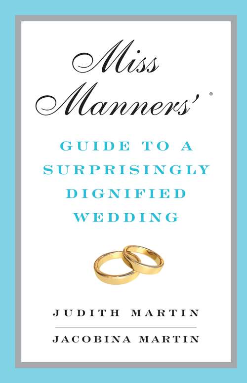 Miss Manners' Guide to a Surprisingly Dignified Wedding: Guide To Excruciatingly Correct Behavior