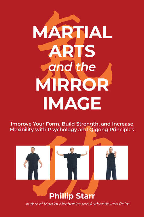 Book cover of Martial Arts and the Mirror Image: Improve Your Form, Build Strength, and Increase Flexibility with Psychology and Qigong Principles