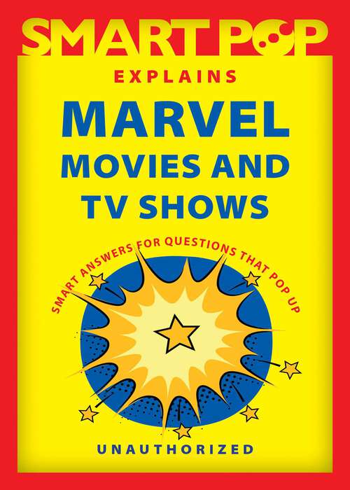 Book cover of Smart Pop Explains Marvel Movies and TV Shows