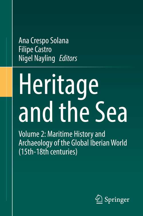 Book cover of Heritage and the Sea: Volume 2: Maritime History and Archaeology of the Global Iberian World (15th–18th centuries) (1st ed. 2022)