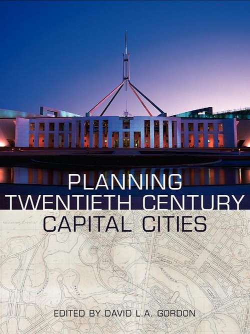 Planning Twentieth Century Capital Cities (Planning, History and Environment Series)