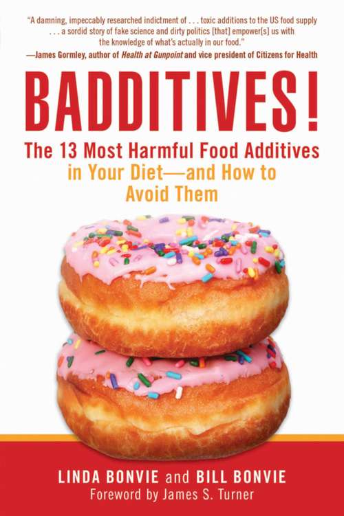 Book cover of Badditives!: The 13 Most Harmful Food Additives in Your Dietand How to Avoid Them