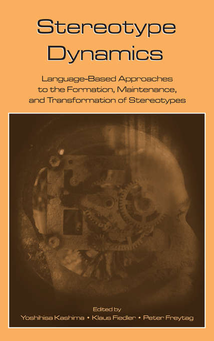 Stereotype Dynamics: Language-Based Approaches to the Formation, Maintenance, and Transformation of Stereotypes