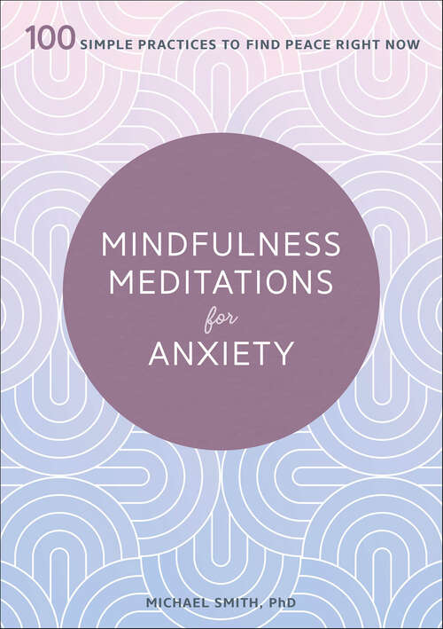 Book cover of Mindfulness Meditations for Anxiety: 100 Simple Practices to Find Peace Right Now