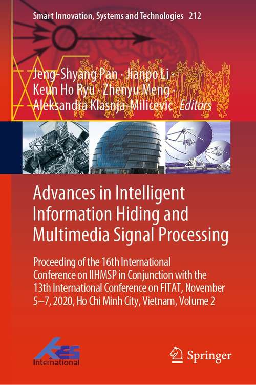 Advances in Intelligent Information Hiding and Multimedia Signal Processing: Proceeding of the 16th International Conference on IIHMSP in conjunction with the 13th international conference on FITAT, November 5-7, 2020, Ho Chi Minh City, Vietnam, Volume 2 (Smart Innovation, Systems and Technologies #212)