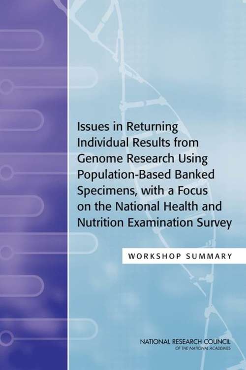 Issues in Returning Individual Results from Genome Research Using Population-Based Banked Specimens, with a Focus on the National Health and Nutrition Examination Survey: A Workshop Summary