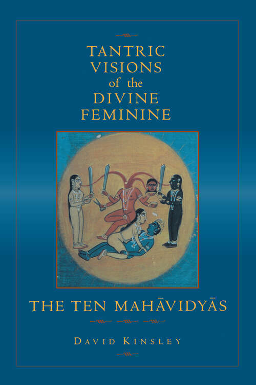 Book cover of Tantric Visions of the Divine Feminine: The Ten Mahavidyas