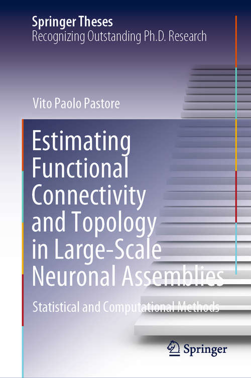 Book cover of Estimating Functional Connectivity and Topology in Large-Scale Neuronal Assemblies: Statistical and Computational Methods (1st ed. 2021) (Springer Theses)
