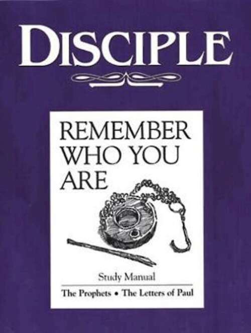 Disciple III Remember Who You Are | Study Manual: The Prophets - The Letters of Paul (Disciple Ser.)