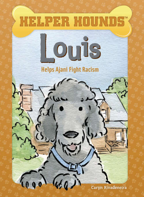 Book cover of Louis Helps Ajani Fight Racism (Helper Hounds)