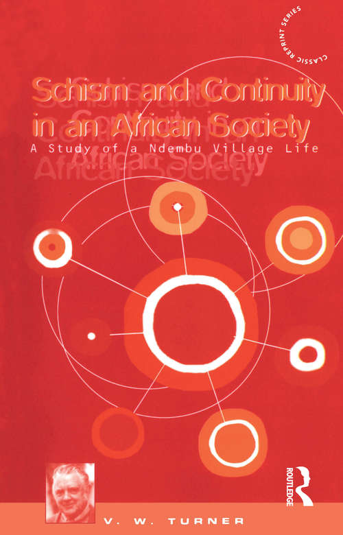 Schism and Continuity in an African Society: A Study of Ndembu Village Life (Classic Reprint Ser.)