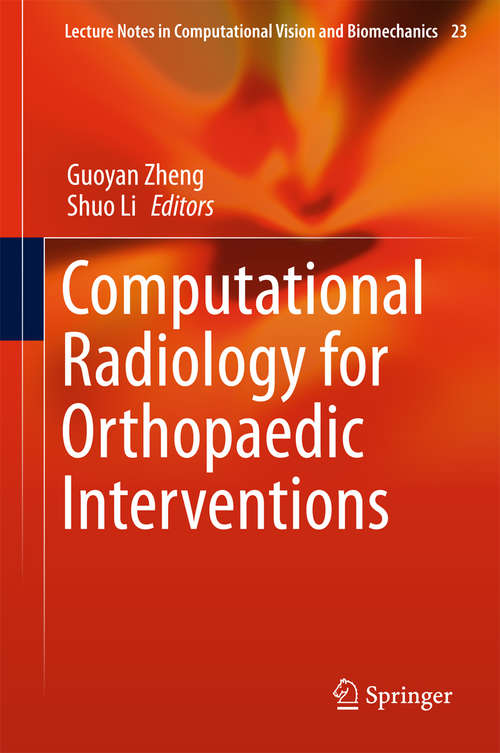 Computational Radiology for Orthopaedic Interventions (Lecture Notes in Computational Vision and Biomechanics #23)