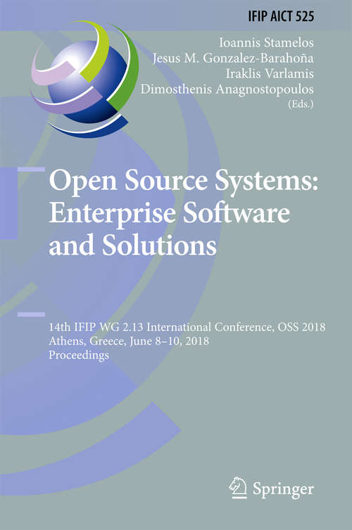 Book cover of Open Source Systems: 14th IFIP WG 2.13 International Conference, OSS 2018, Athens, Greece, June 8-10, 2018, Proceedings (IFIP Advances in Information and Communication Technology #525)