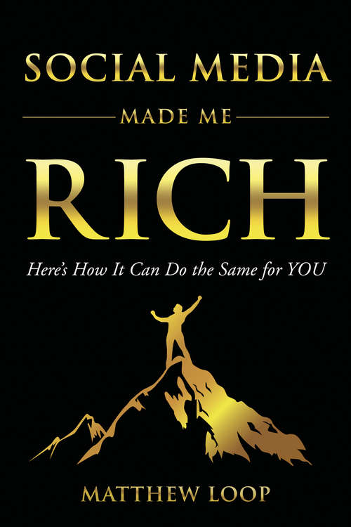 Book cover of Social Media Made Me Rich: Here's How it Can Do the Same for You